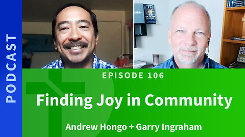 106: Finding Joy in Community | Andrew Hongo & Garry Ingraham