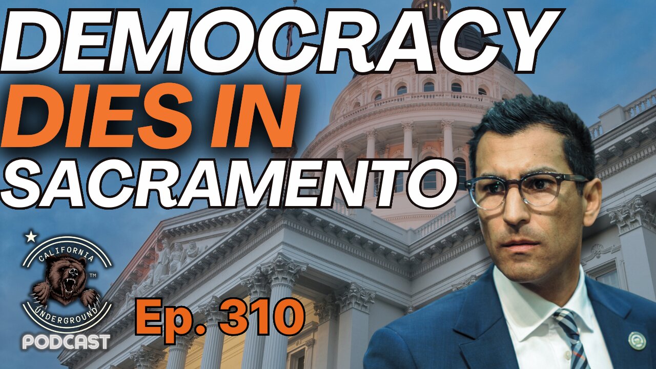 Ep. 310: Democracy Dies in Sacramento