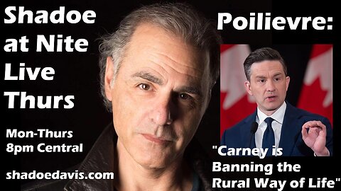 August 14th/2025- Poilievre: "Carney is Banning the Rural Way of Life"