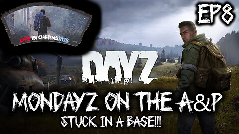 MonDayZ with The A&P - EP 8 Stuck in a BASE!!!