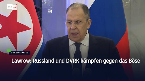 Lawrow: Russland und DVRK kämpfen gegen das Böse