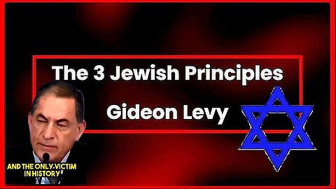 The 3 Jewish Principles • Gideon Levy •🕞7.5 mins