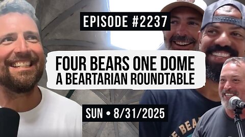 Owen Benjamin | #2237 Four Bears, One Dome - A Beartarian Roundtable