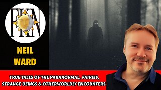 True Tales of the Paranormal: Fairies, Strange Beings & Otherworldly Encounters | Neil Ward