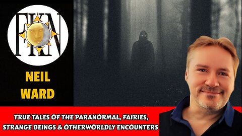 True Tales of the Paranormal: Fairies, Strange Beings & Otherworldly Encounters | Neil Ward
