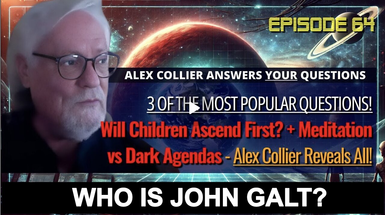 Will Children Ascend First? + Meditation vs Dark Agendas-Alex Collier Reveals All! WHO IS JOHN GALT?