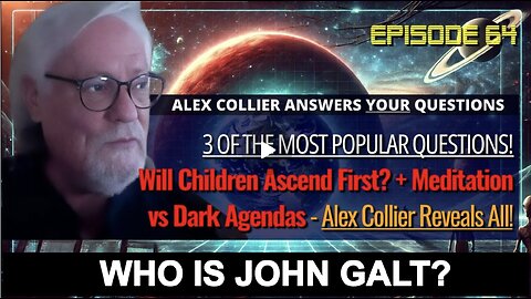 Will Children Ascend First? + Meditation vs Dark Agendas-Alex Collier Reveals All! WHO IS JOHN GALT?