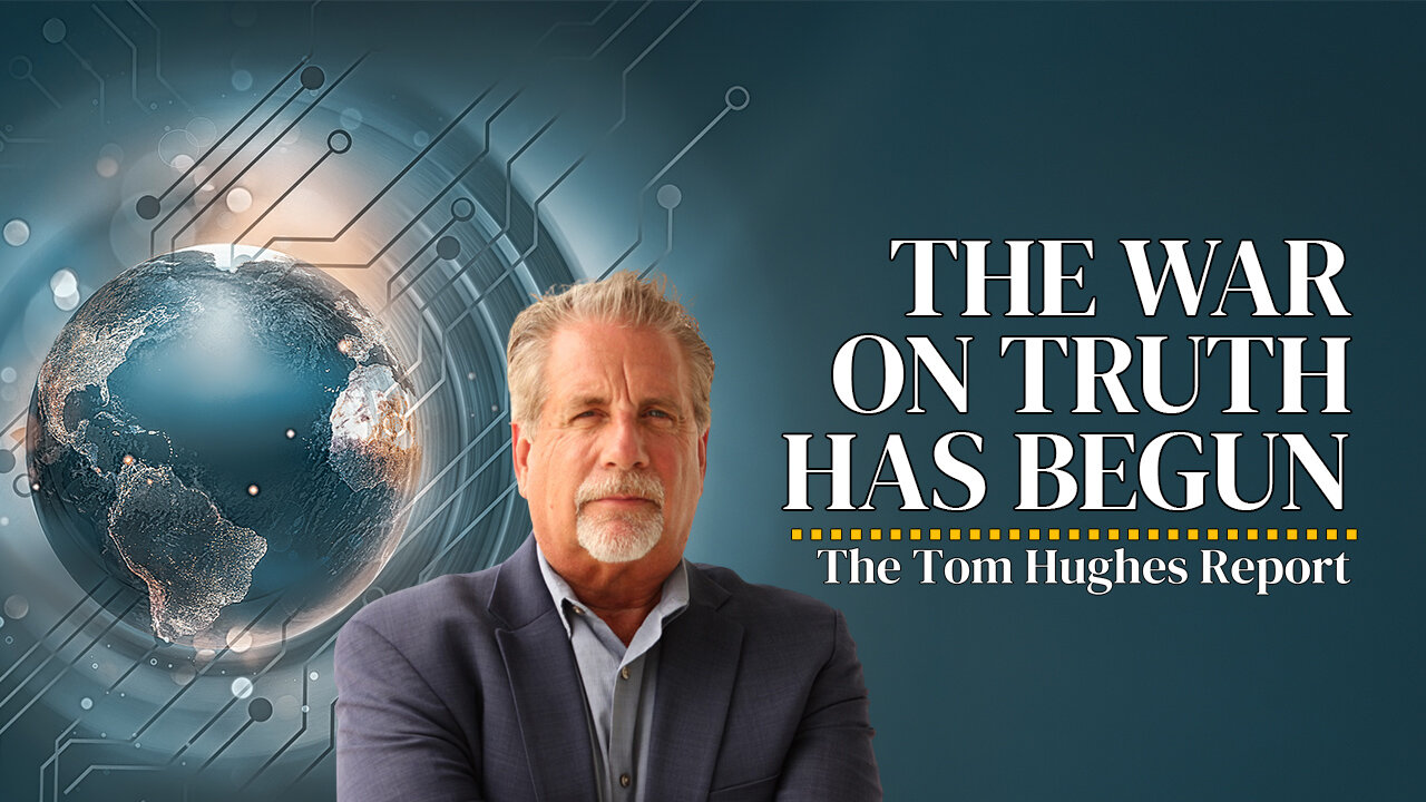The War On Truth Has Begun: And It’s Turning Against You | The Tom Hughes Report