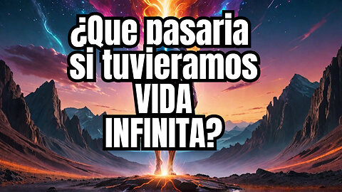 Que pasaria si fueramos eternos