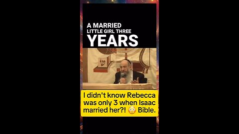 I didn't know Rebecca was only 3yo when she married Isaac. Bible.