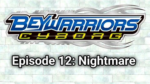 BeyWarriors Cyborg Season 1 Episode 12: Nightmare