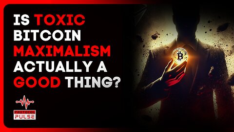 Is Toxic Bitcoin Maximalism Actually A Good Thing?