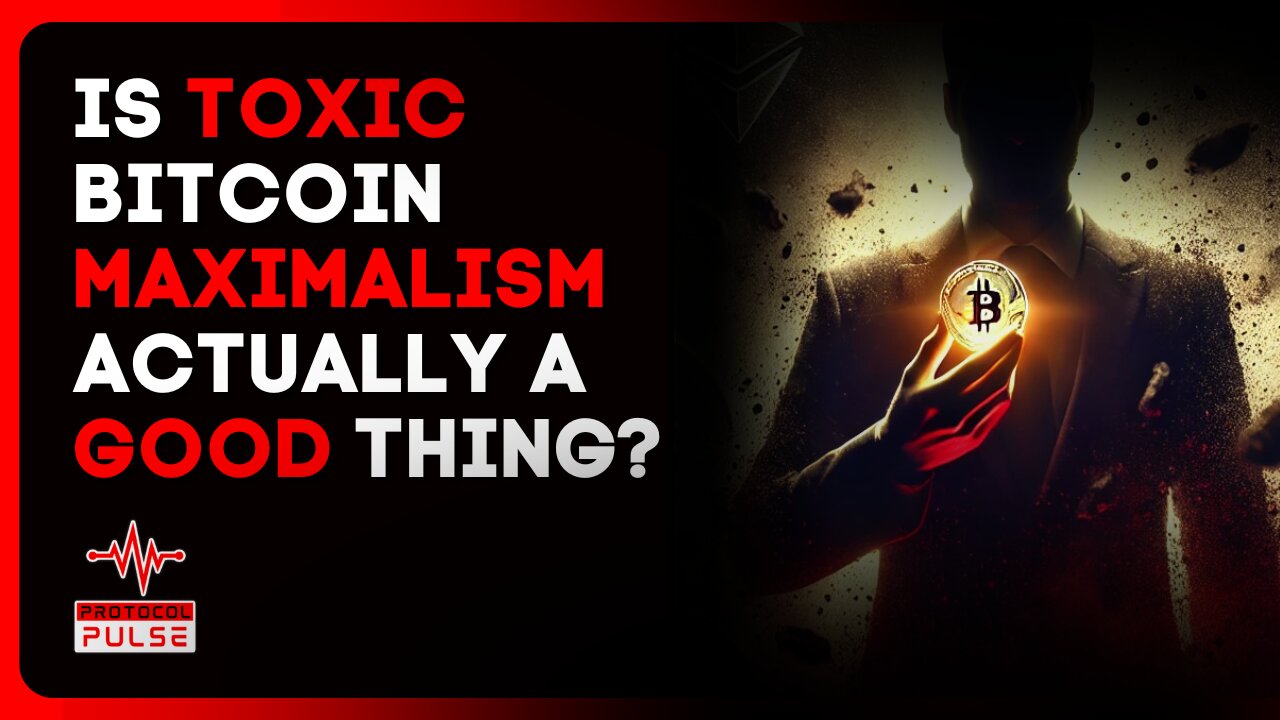 Is Toxic Bitcoin Maximalism Actually A Good Thing?