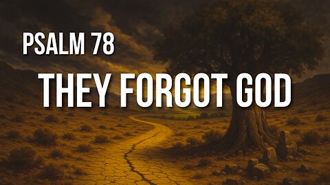 Psalm 78 – Don’t Repeat the Past: Teach the Next Generation God’s Works
