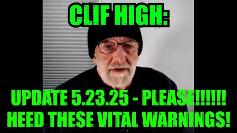 Clif High: Update 5.23.25 - Please!!!!!! Heed These Vital Warnings!