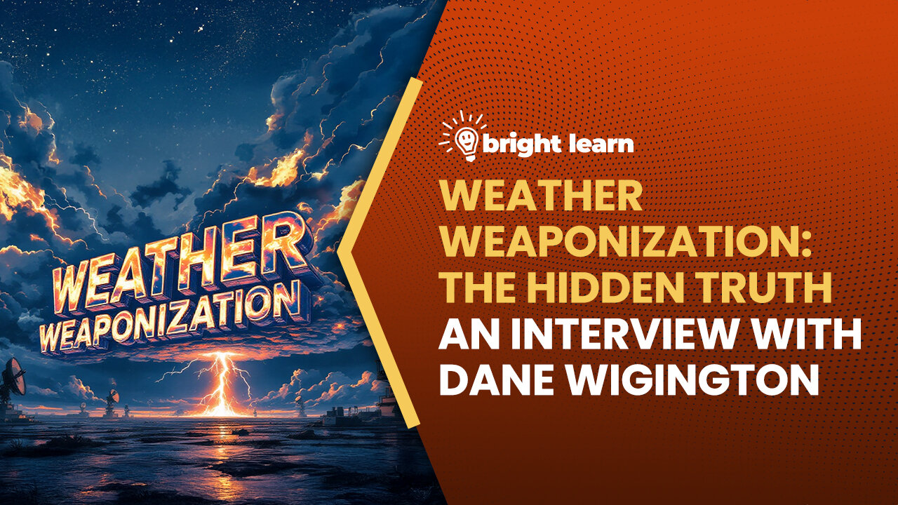 BrightLearn - Weather Weaponization: The Hidden Truth, an interview with Dane Wigington