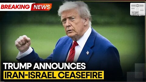 BREAKING: US President Trump Announces Iran-Israel Ceasefire | Israel-Iran War