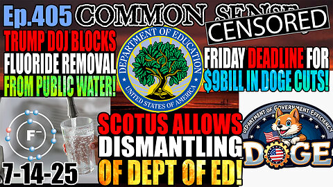 Ep.405 SCOTUS Allows Dismantling of Dept. of Education! Friday Is Deadline For $9B DOGE Cuts! Trump DOJ Blocks HHS/FDA/EPA From Removing Fluoride From Public Water! Autopen Scandal Erupts!