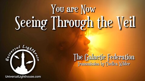 You are Now Seeing Through the Veil ~ The Galactic Federation ~ Chellea Wilder