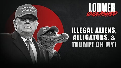 EP130: Illegal Aliens, Alligators, & Trump! Oh My!