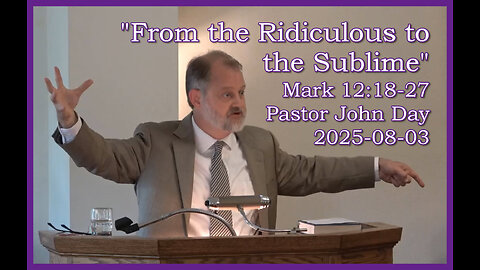"From the Ridiculous to the Sublime", (Mark 12:18-27), 2025-08-03, Longbranch Community Church