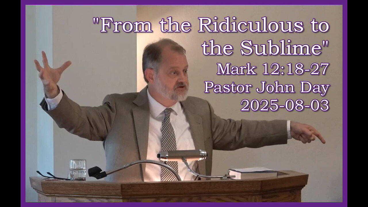 "From the Ridiculous to the Sublime", (Mark 12:18-27), 2025-08-03, Longbranch Community Church