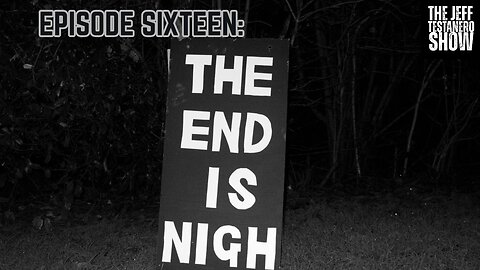 Ep 16: The End Is Nigh