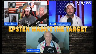 7/9/25 - EPSTEN WASN’T THE TARGET - DECLAS With Rambo & Dave