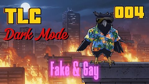 TLC Dark Mode 004 - Fake & Gay