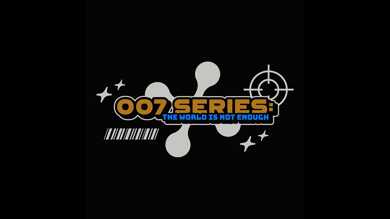 007 Series: The World is Not Enough