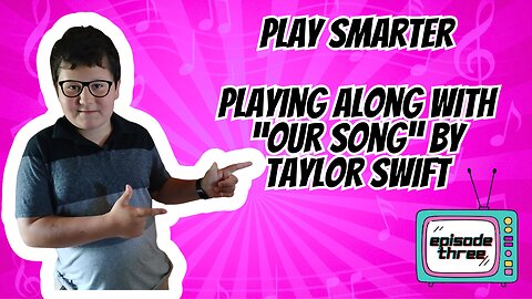 Play Smarter: Playing Along with ‘Our Song’ by Taylor Swift