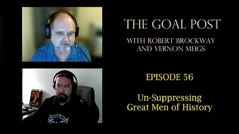 The Goal Post Episode 56 - Un-Suppressing Great Men of History