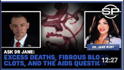 "Dr. Jane on Excess Deaths, Fibrous Blood Clots and AIDS Inquiry"