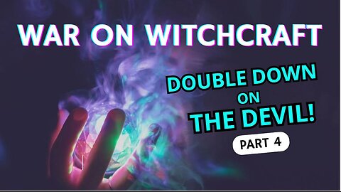 WAR on Witchcraft! Double Down on the Devil Part 4