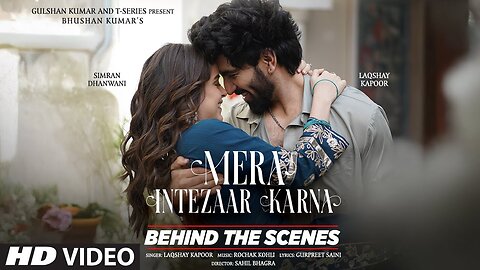 Mera Intezaar Karna (Behind The Scenes): Laqshay Kapoor Ft. Simran Dhanwani | Bhushan Kumar