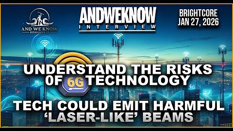 And We Know 1-27-26: Understanding the risks of 6G technology.......