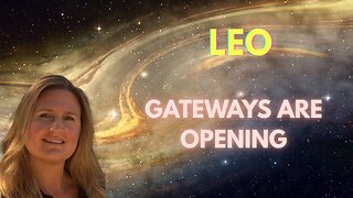 LEO ♌️ ~ GATEWAYS ARE OPENING FOR NEW BEGINNINGS! STAY GROUNDED!