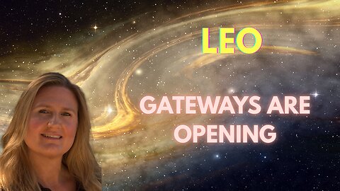 LEO ♌️ ~ GATEWAYS ARE OPENING FOR NEW BEGINNINGS! STAY GROUNDED!