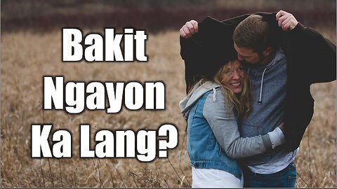 Bakit ngayon ka lang dumating, samantalang may iba na sa puso ko? | Bakit Ngayon Ka Lang