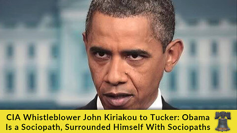 CIA Whistleblower John Kiriakou to Tucker: Obama Is a Sociopath, Surrounded Himself With Sociopaths