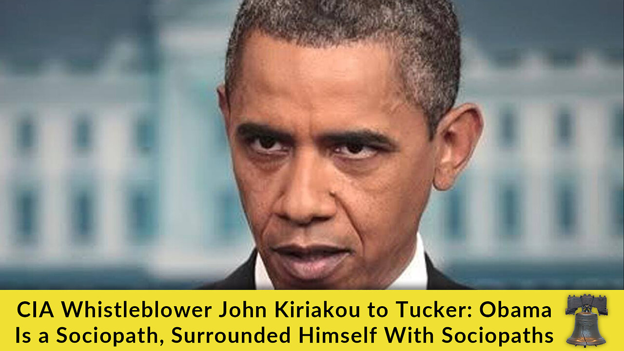 CIA Whistleblower John Kiriakou to Tucker: Obama Is a Sociopath, Surrounded Himself With Sociopaths