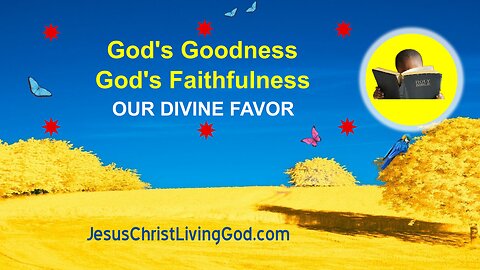 Gods Goodness Gods Faithfulness Our Divine Favor