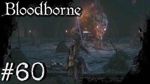 Bloodborne (PS4) Playthrough Part: 60