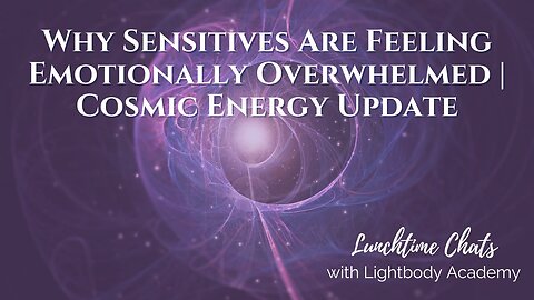 Lunchtime Chats episode 213: Why Sensitives Are Feeling Emotionally Overwhelmed | Cosmic Energy Update