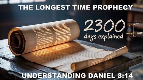 Understanding Daniel 8:14 - The Longest Prophecy - 2300 days