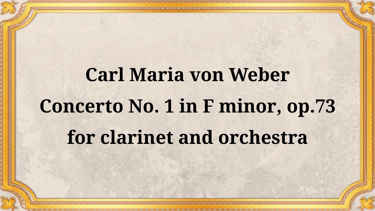 Carl Maria von Weber Clarinet Concerto No. 1 in F minor, Op. 73