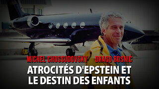ATROCITÉS D'EPSTEIN ET LE DESTIN DES ENFANTS - MICHEL CHOSSUDOVSKY & DRAGO BOSNIĆ