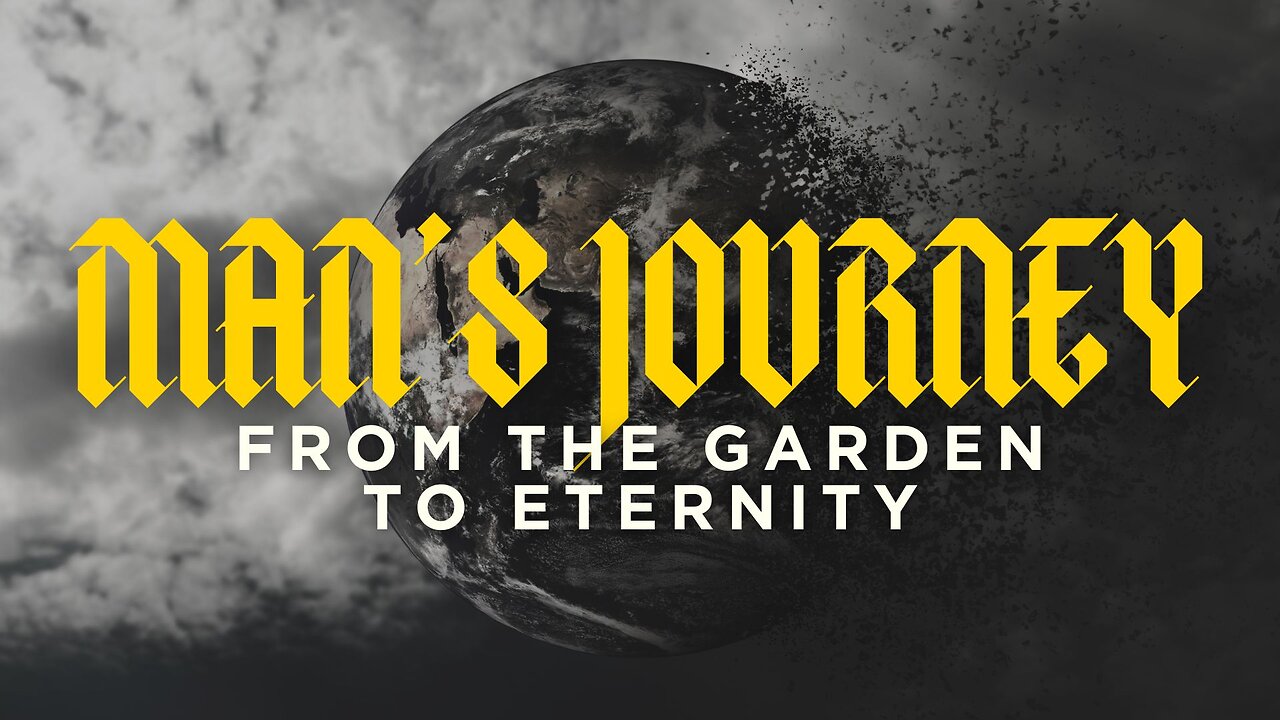 Man’s Journey: From the Garden to Eternity - March 16th, 2025