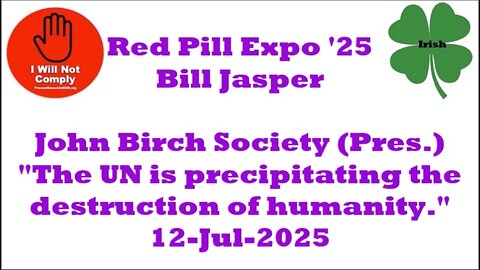 Red Pill Expo '25 Bill Jasper Pres. John Birch Society 'Leave UN Behind' 12-Jul-2025