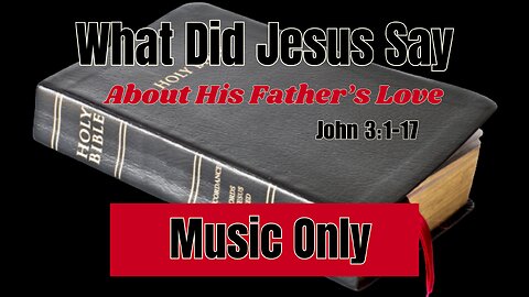 What Did Jesus Say About His Father's Love (music only)
